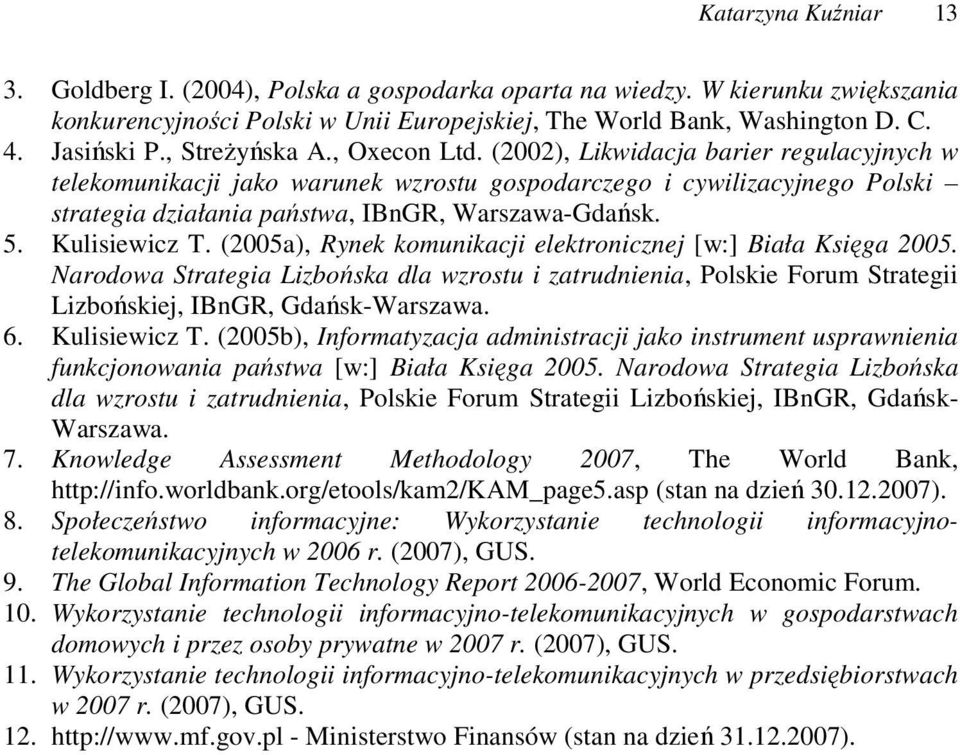 5. Kulisiewicz T. (2005a), Rynek komunikacji elektronicznej [w:] Biała Księga 2005.