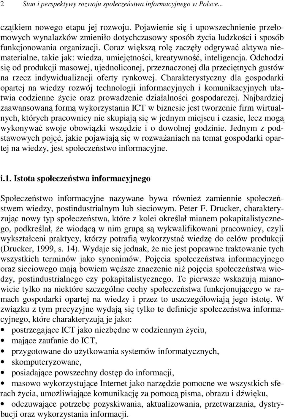 Coraz większą rolę zaczęły odgrywać aktywa niematerialne, takie jak: wiedza, umiejętności, kreatywność, inteligencja.