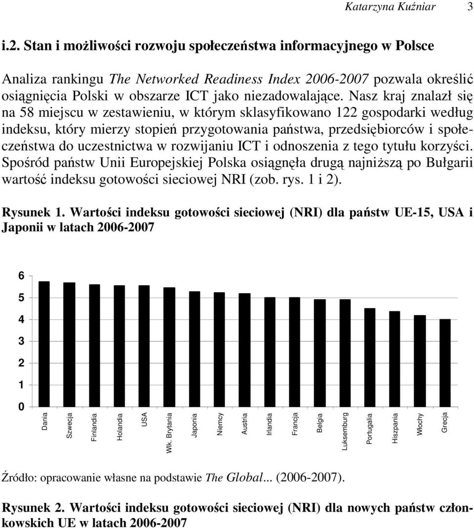 Nasz kraj znalazł się na 58 miejscu w zestawieniu, w którym sklasyfikowano 122 gospodarki według indeksu, który mierzy stopień przygotowania państwa, przedsiębiorców i społeczeństwa do uczestnictwa w