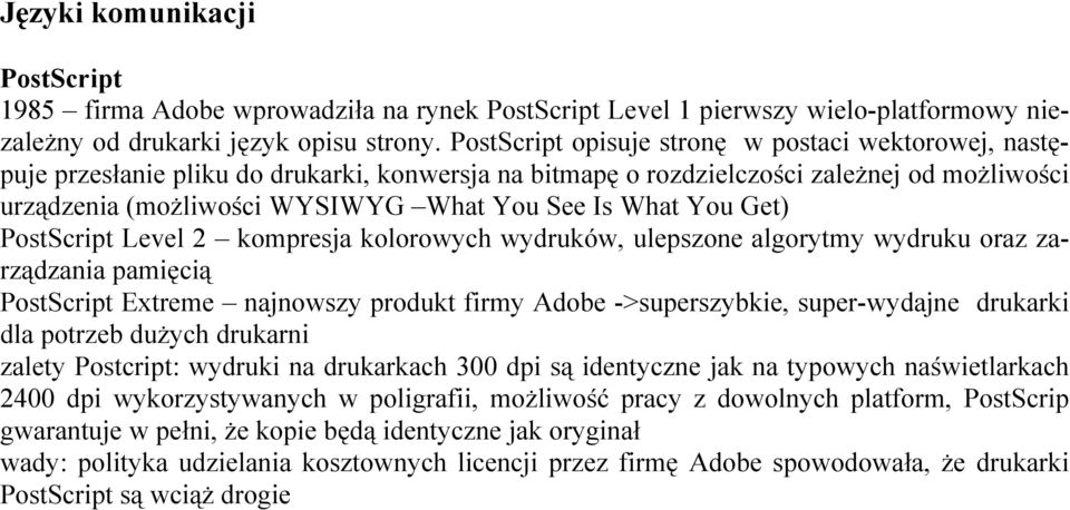 What You Get) PostScript Level 2 kompresja kolorowych wydruków, ulepszone algorytmy wydruku oraz zarządzania pamięcią PostScript Extreme najnowszy produkt firmy Adobe ->superszybkie, super-wydajne