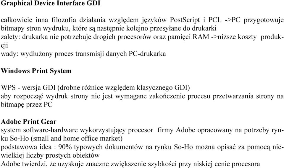 względem klasycznego GDI) aby rozpocząć wydruk strony nie jest wymagane zakończenie procesu przetwarzania strony na bitmapę przez PC Adobe Print Gear system software-hardware wykorzystujący procesor