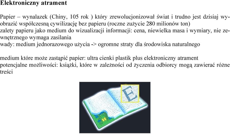 zewnętrznego wymaga zasilania wady: medium jednorazowego użycia -> ogromne straty dla środowiska naturalnego medium które może zastąpić papier: