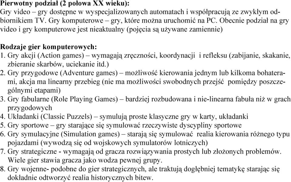 Gry akcji (Action games) wymagają zręczności, koordynacji i refleksu (zabijanie, skakanie, zbieranie skarbów, uciekanie itd.) 2.