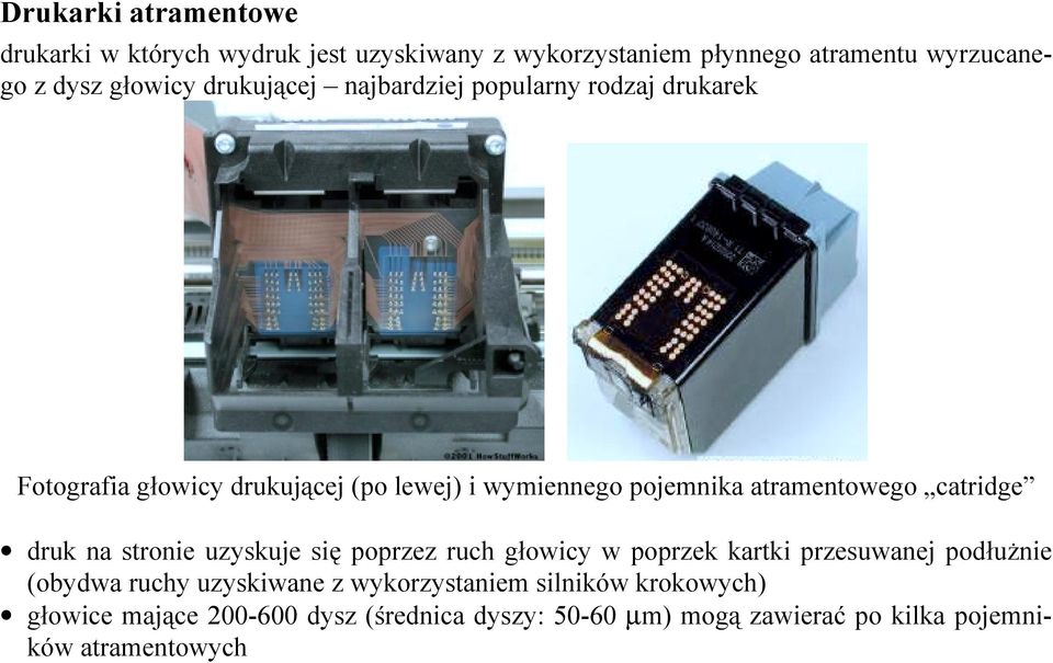 catridge druk na stronie uzyskuje się poprzez ruch głowicy w poprzek kartki przesuwanej podłużnie (obydwa ruchy uzyskiwane z