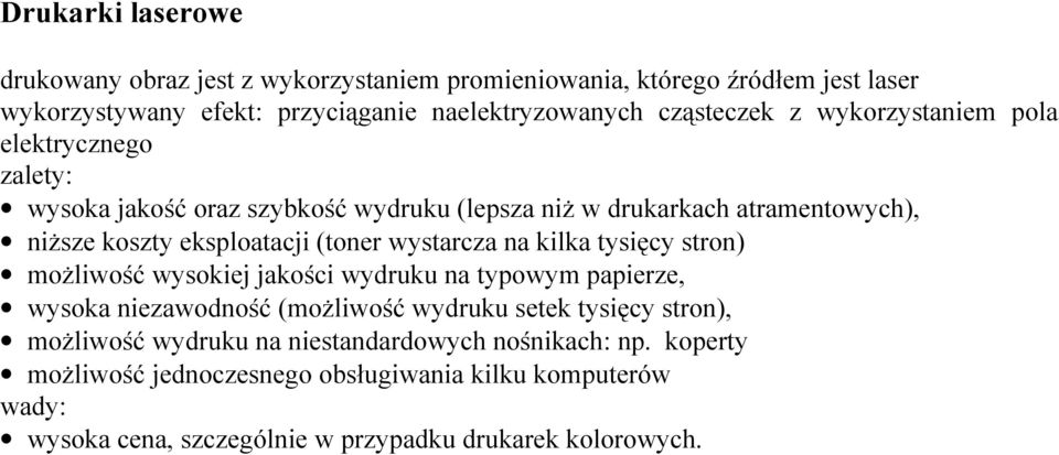 (toner wystarcza na kilka tysięcy stron) możliwość wysokiej jakości wydruku na typowym papierze, wysoka niezawodność (możliwość wydruku setek tysięcy stron),