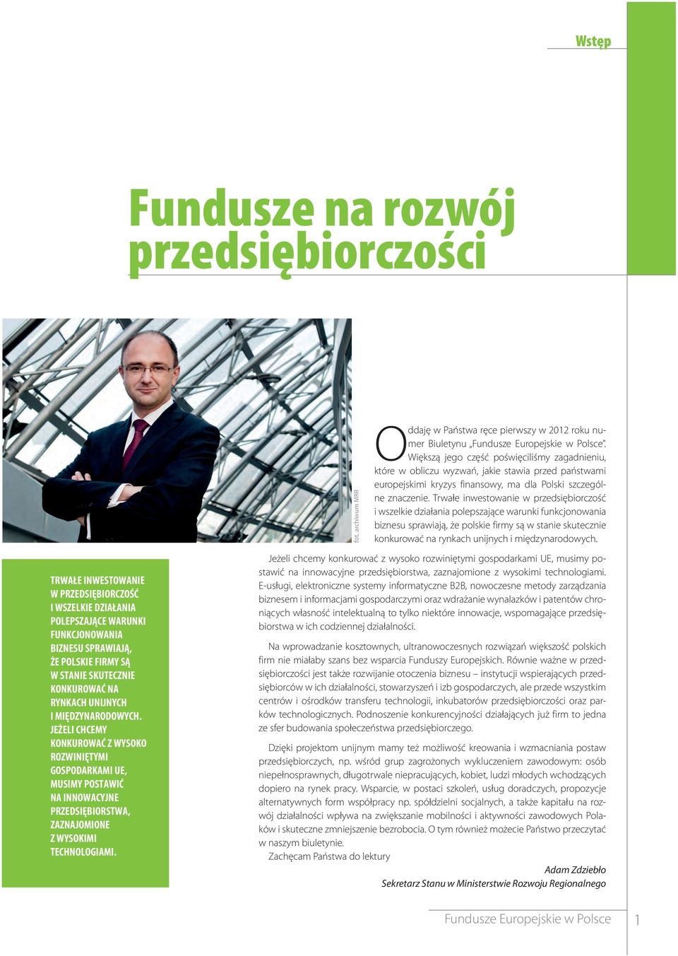 Trwałe inwestowanie w przedsiębiorczość i wszelkie działania polepszające warunki funkcjonowania biznesu sprawiają, że polskie firmy są w stanie skutecznie konkurować na rynkach unijnych i