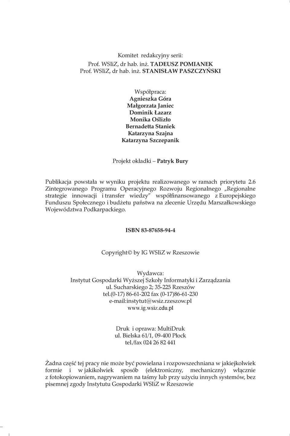 STANISŁAW PASZCZYŃSKI Współpraca: Agnieszka Góra Małgorzata Janiec Dominik Łazarz Monika Oślizło Bernadetta Staniek Katarzyna Szajna Katarzyna Szczepanik Projekt okładki Patryk Bury Publikacja