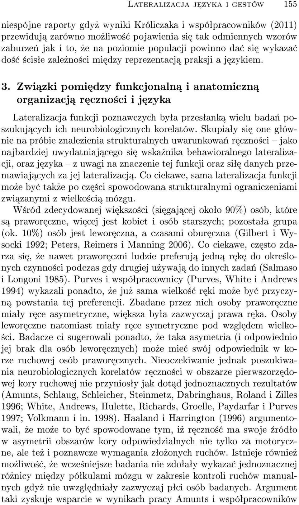 Zwi zki pomi dzy funkcjonaln i anatomiczn organizacj r czno±ci i j zyka Lateralizacja funkcji poznawczych byªa przesªank wielu bada«poszukuj cych ich neurobiologicznych korelatów.