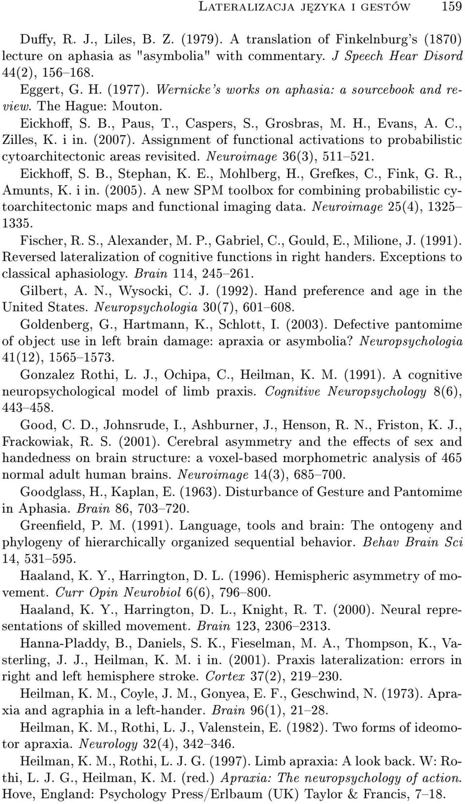 Assignment of functional activations to probabilistic cytoarchitectonic areas revisited. Neuroimage 36(3), 511521. Eickho, S. B., Stephan, K. E., Mohlberg, H., Grefkes, C., Fink, G. R., Amunts, K.