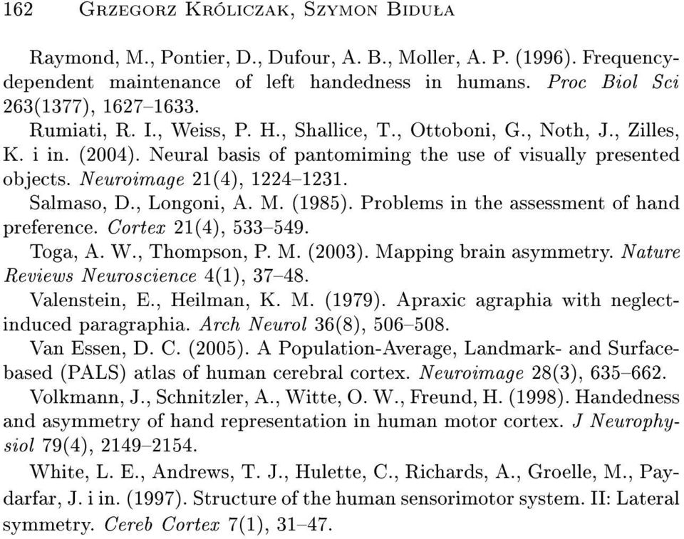 , Longoni, A. M. (1985). Problems in the assessment of hand preference. Cortex 21(4), 533549. Toga, A. W., Thompson, P. M. (2003). Mapping brain asymmetry. Nature Reviews Neuroscience 4(1), 3748.