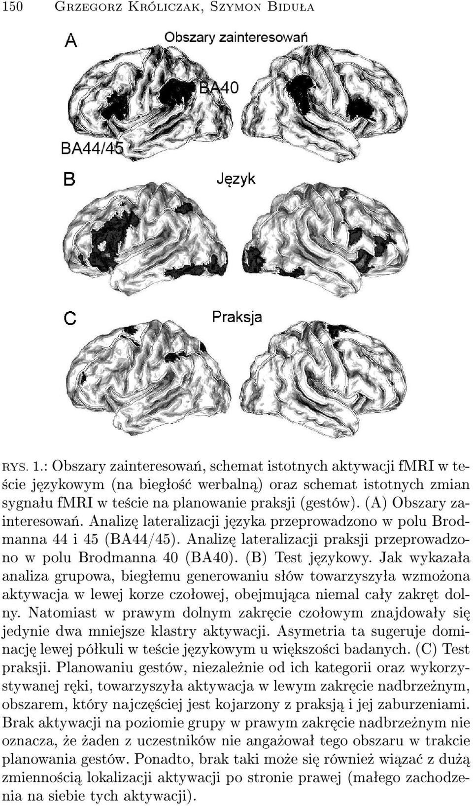 (A) Obszary zainteresowa«. Analiz lateralizacji j zyka przeprowadzono w polu Brodmanna 44 i 45 (BA44/45). Analiz lateralizacji praksji przeprowadzono w polu Brodmanna 40 (BA40). (B) Test j zykowy.