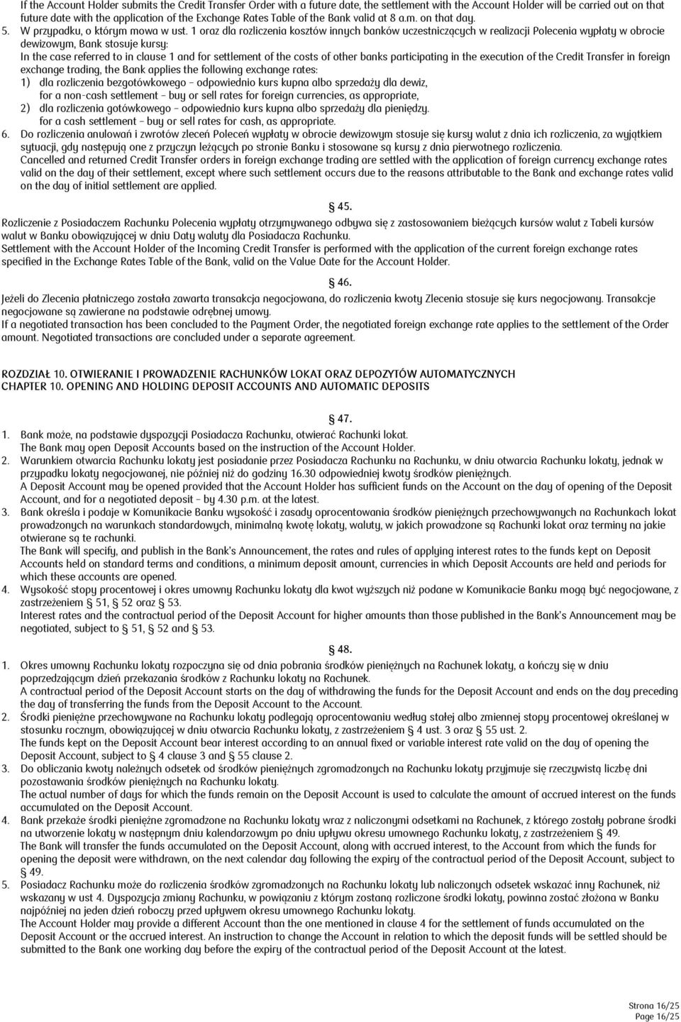 1 oraz dla rozliczenia kosztów innych banków uczestniczących w realizacji Polecenia wypłaty w obrocie dewizowym, Bank stosuje kursy: In the case referred to in clause 1 and for settlement of the