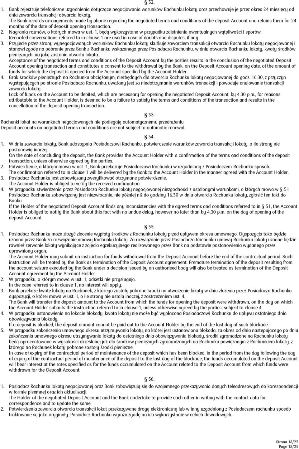 1, będą wykorzystane w przypadku zaistnienia ewentualnych wątpliwości i sporów. Recorded conversations referred to in clause 1 are used in case of doubts and disputes, if any. 3.