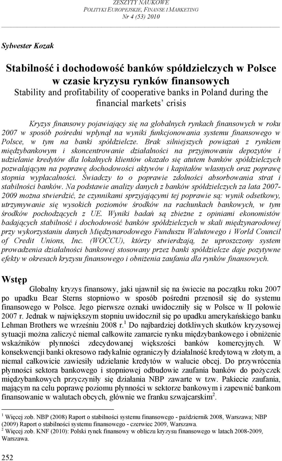 funkcjonowania systemu finansowego w Polsce, w tym na banki spółdzielcze.