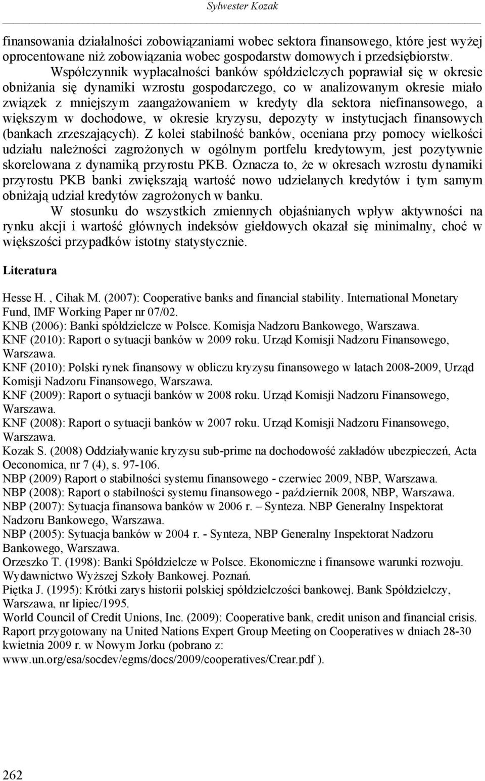 sektora niefinansowego, a większym w dochodowe, w okresie kryzysu, depozyty w instytucjach finansowych (bankach zrzeszających).