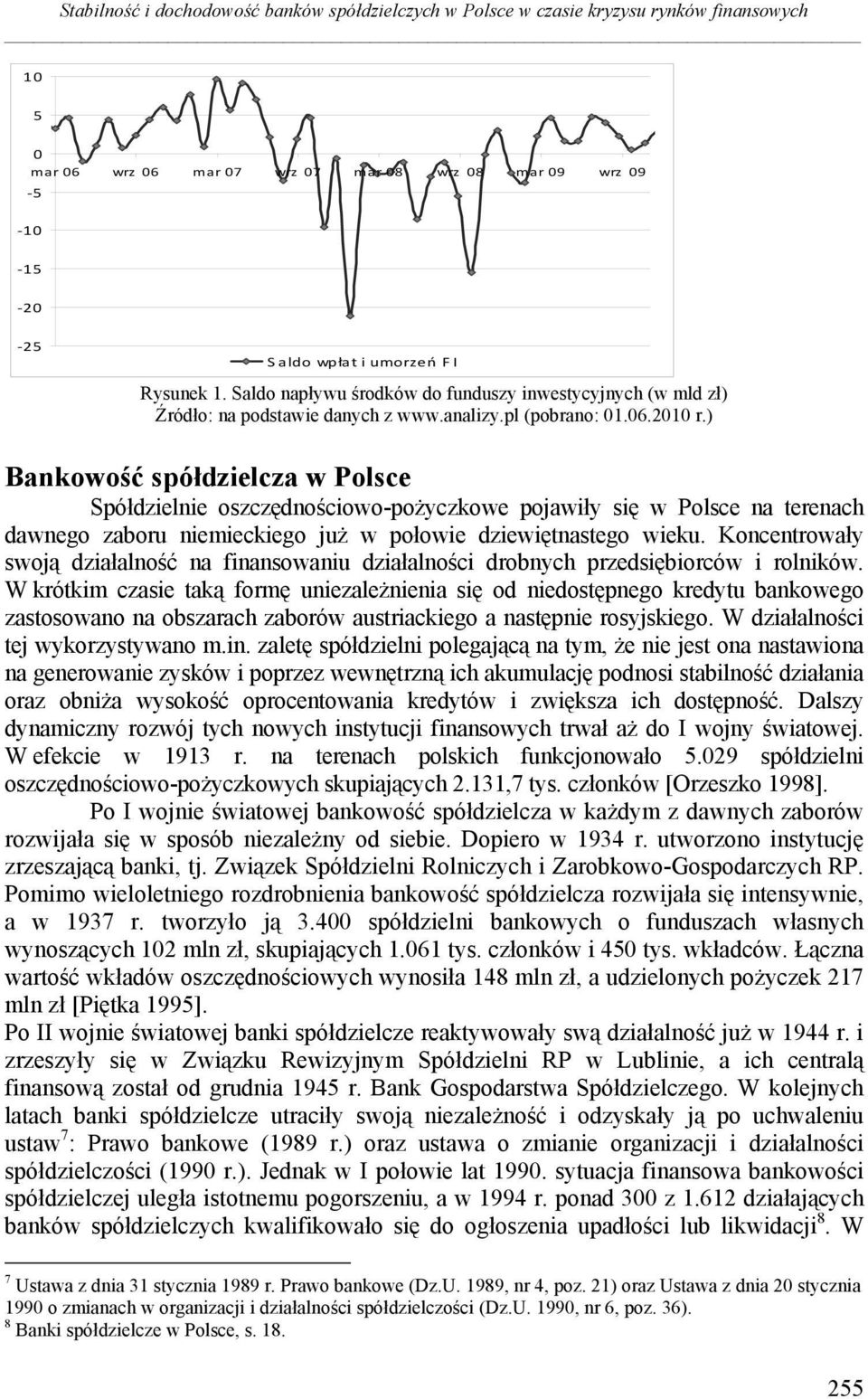 ) Bankowość spółdzielcza w Polsce Spółdzielnie oszczędnościowo-pożyczkowe pojawiły się w Polsce na terenach dawnego zaboru niemieckiego już w połowie dziewiętnastego wieku.