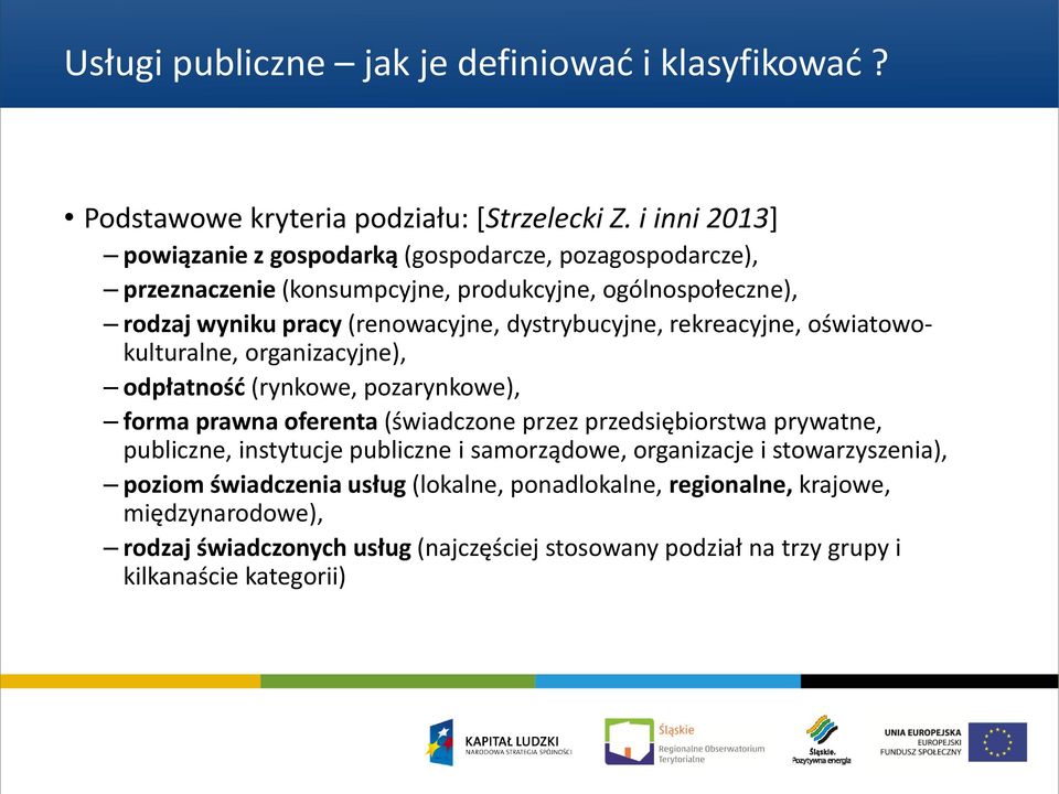 dystrybucyjne, rekreacyjne, oświatowokulturalne, organizacyjne), odpłatność (rynkowe, pozarynkowe), forma prawna oferenta (świadczone przez przedsiębiorstwa prywatne,