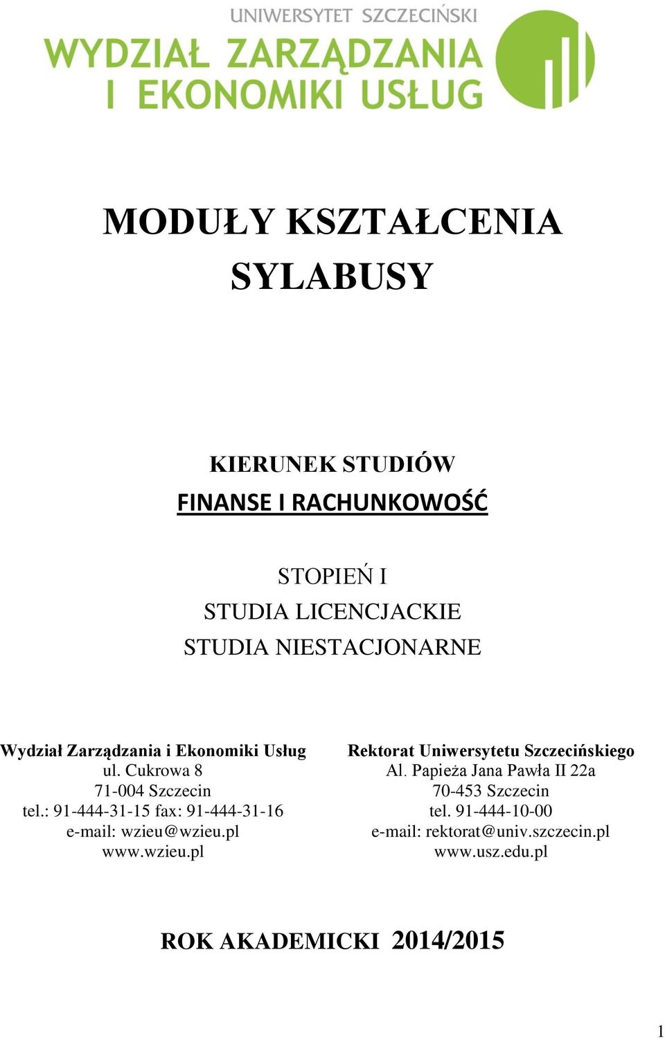 : 91-444-31-15 fax: 91-444-31-16 e-mail: wzieu@wzieu.pl www.wzieu.pl Rektorat Uniwersytetu Szczecińskiego Al.