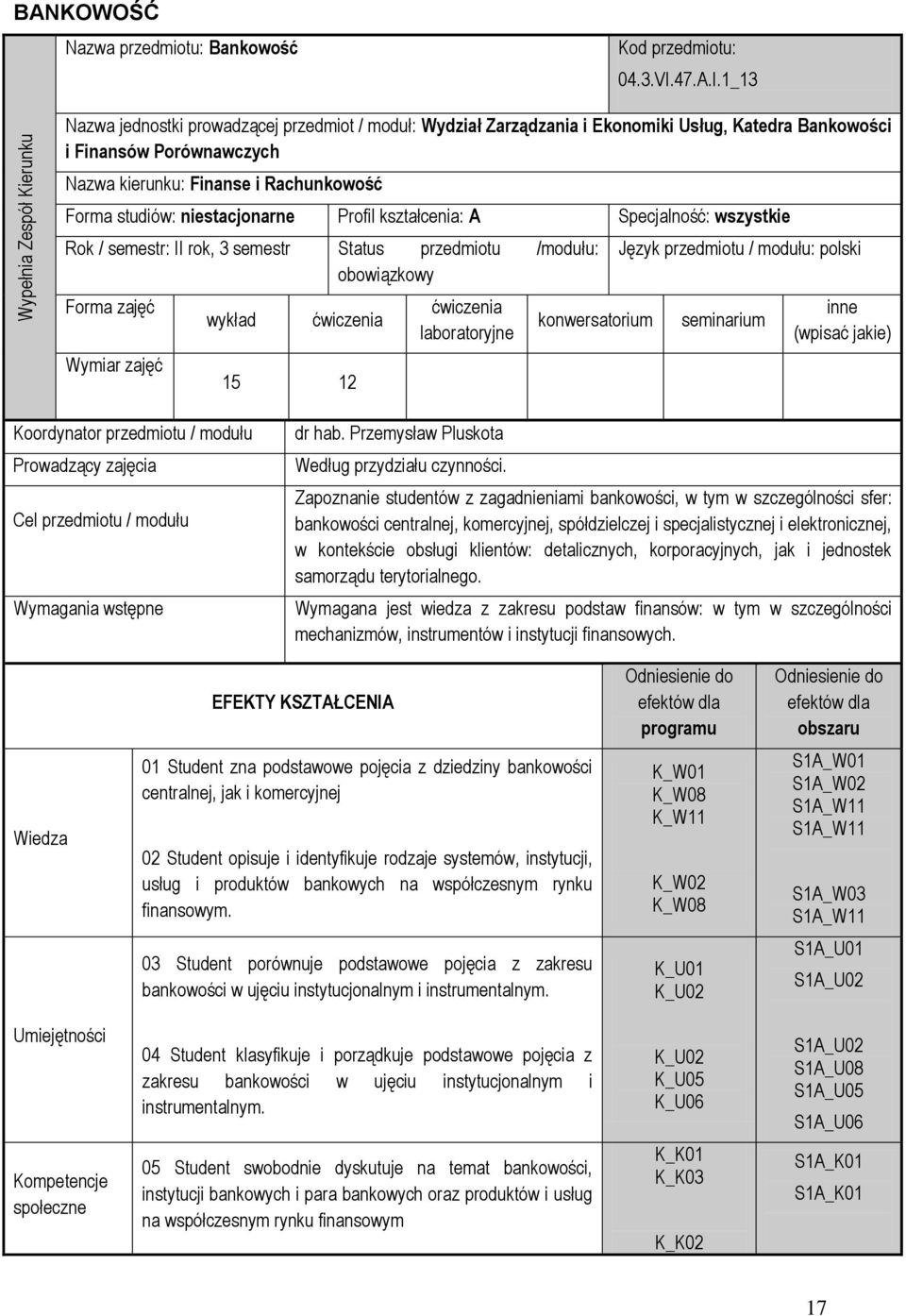 1_13 Nazwa jednostki prowadzącej przedmiot / moduł: Wydział Zarządzania i Ekonomiki Usług, Katedra Bankowości i Finansów Porównawczych Nazwa kierunku: Finanse i Rachunkowość Forma studiów:
