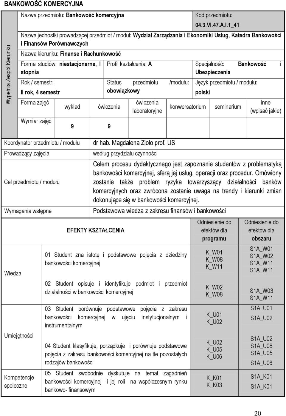 1_41 Nazwa jednostki prowadzącej przedmiot / moduł: Wydział Zarządzania i Ekonomiki Usług, Katedra Bankowości i Finansów Porównawczych Nazwa kierunku: Finanse i Rachunkowość Forma studiów: