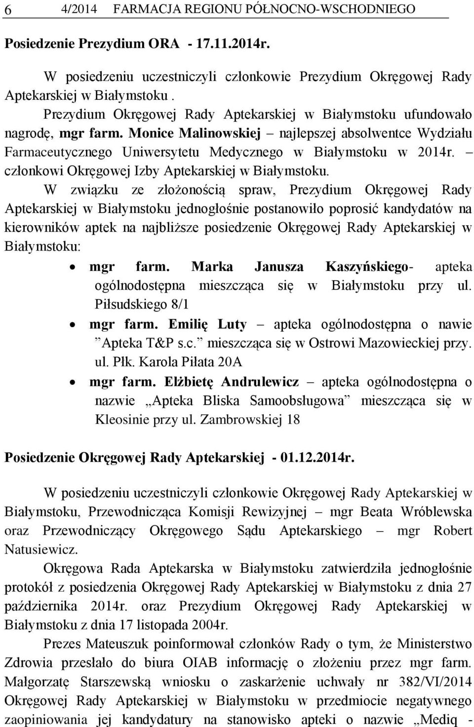 członkowi Okręgowej Izby Aptekarskiej w Białymstoku.