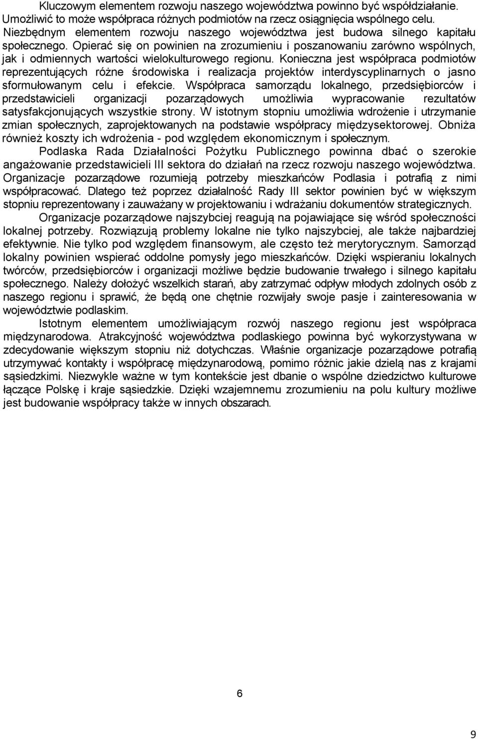 Opierać się on powinien na zrozumieniu i poszanowaniu zarówno wspólnych, jak i odmiennych wartości wielokulturowego regionu.