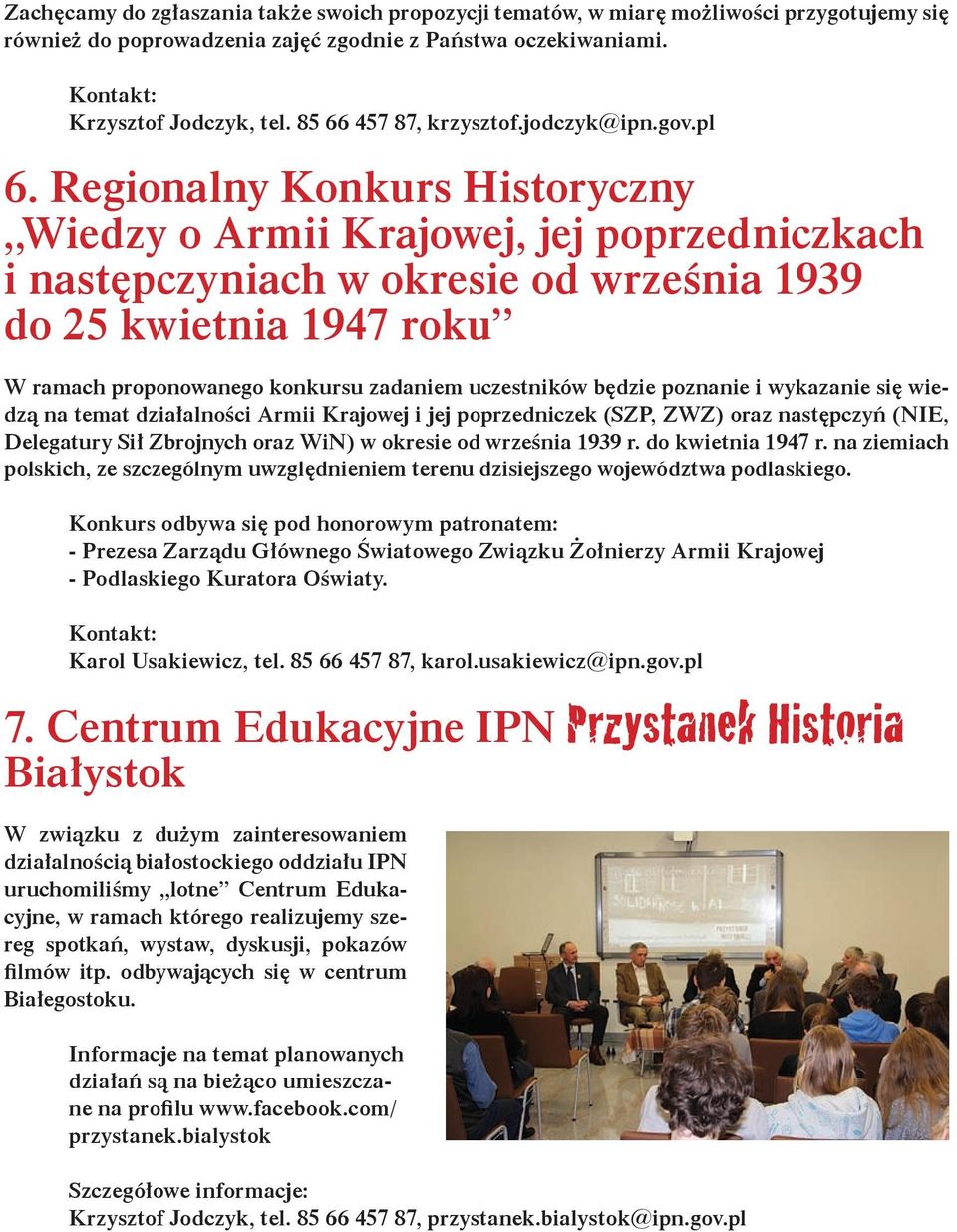 Regionalny Konkurs Historyczny Wiedzy o Armii Krajowej, jej poprzedniczkach i następczyniach w okresie od września 1939 do 25 kwietnia 1947 roku W ramach proponowanego konkursu zadaniem uczestników