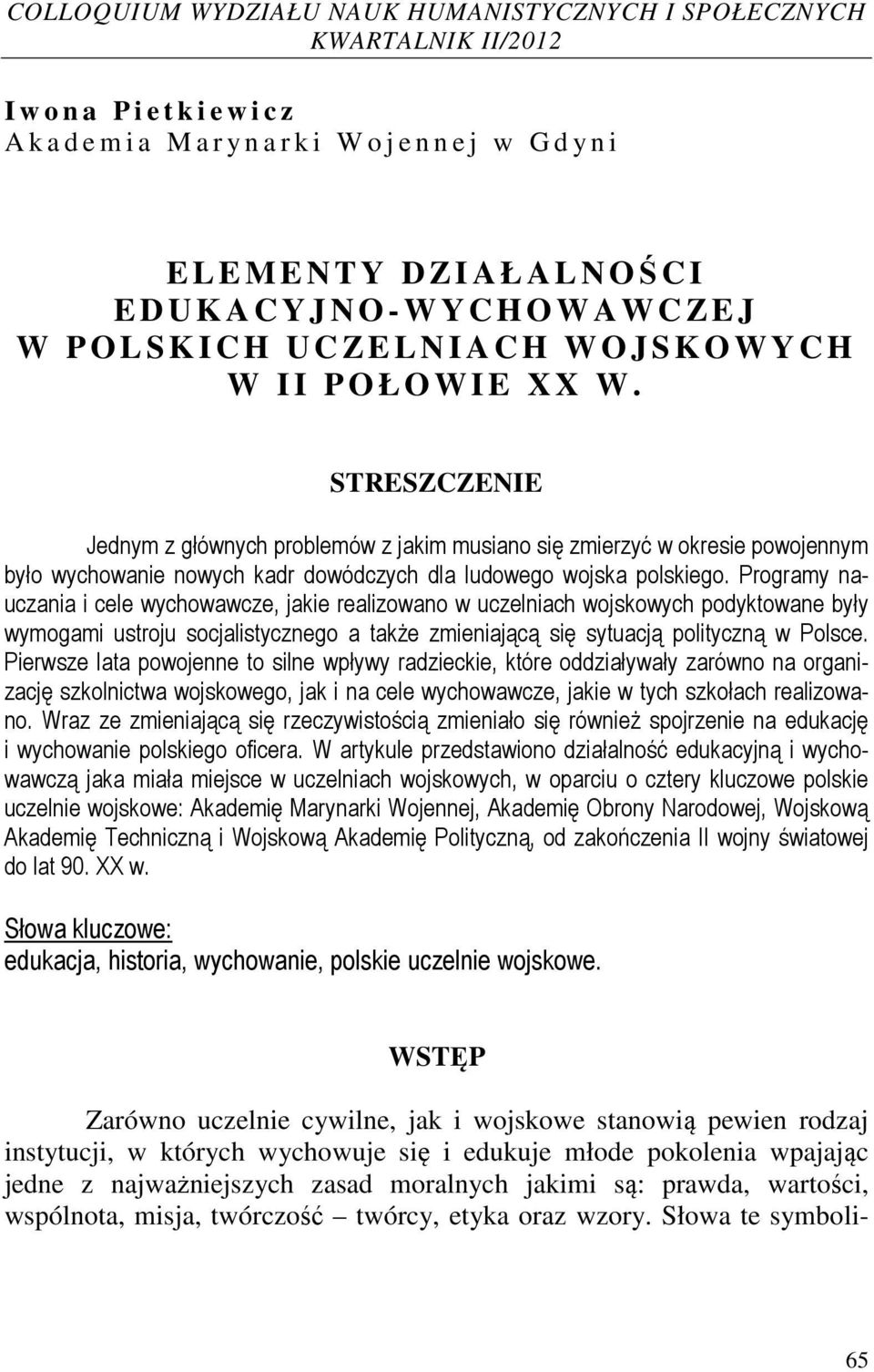 STRESZCZENIE Jednym z głównych problemów z jakim musiano się zmierzyć w okresie powojennym było wychowanie nowych kadr dowódczych dla ludowego wojska polskiego.