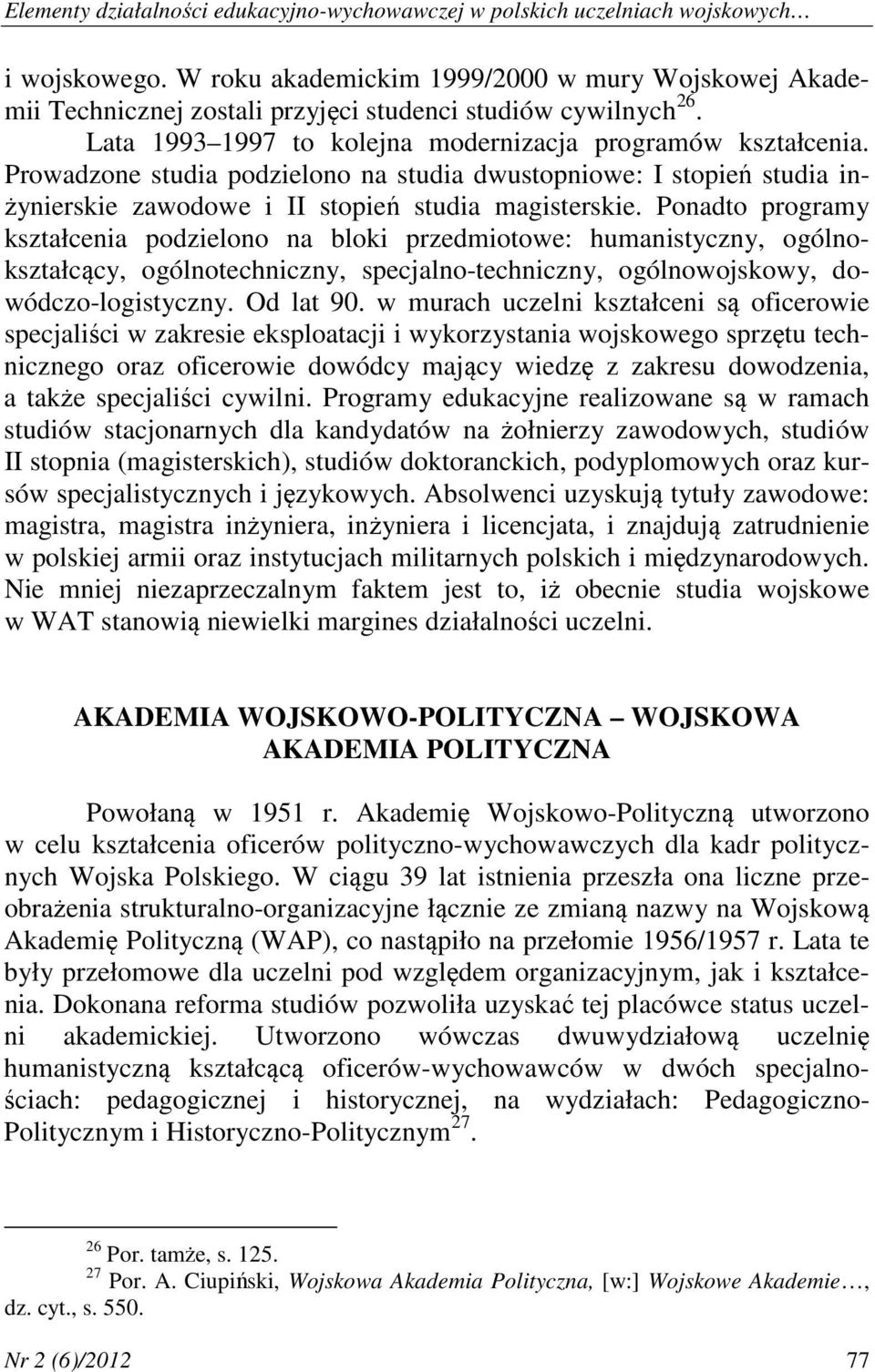 Prowadzone studia podzielono na studia dwustopniowe: I stopień studia inżynierskie zawodowe i II stopień studia magisterskie.