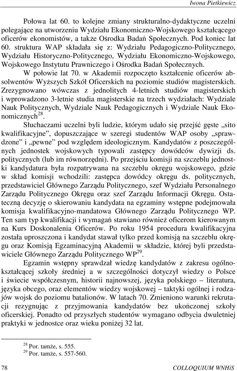 struktura WAP składała się z: Wydziału Pedagogiczno-Politycznego, Wydziału Historyczno-Politycznego, Wydziału Ekonomiczno-Wojskowego, Wojskowego Instytutu Prawniczego i Ośrodka Badań Społecznych.