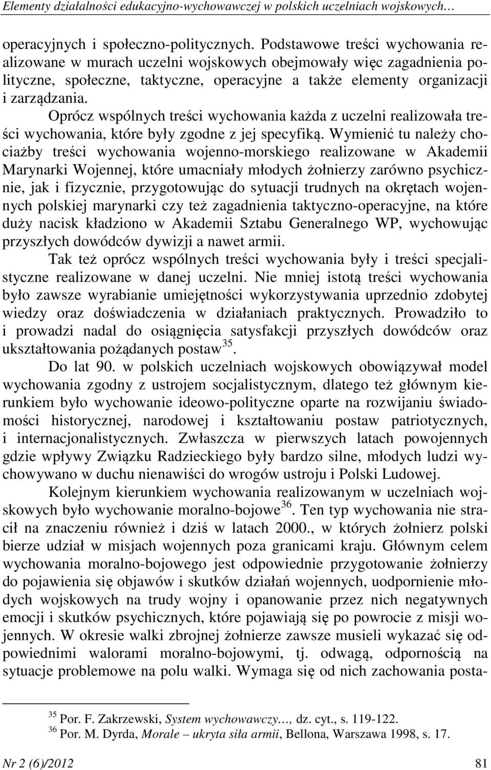 Oprócz wspólnych treści wychowania każda z uczelni realizowała treści wychowania, które były zgodne z jej specyfiką.