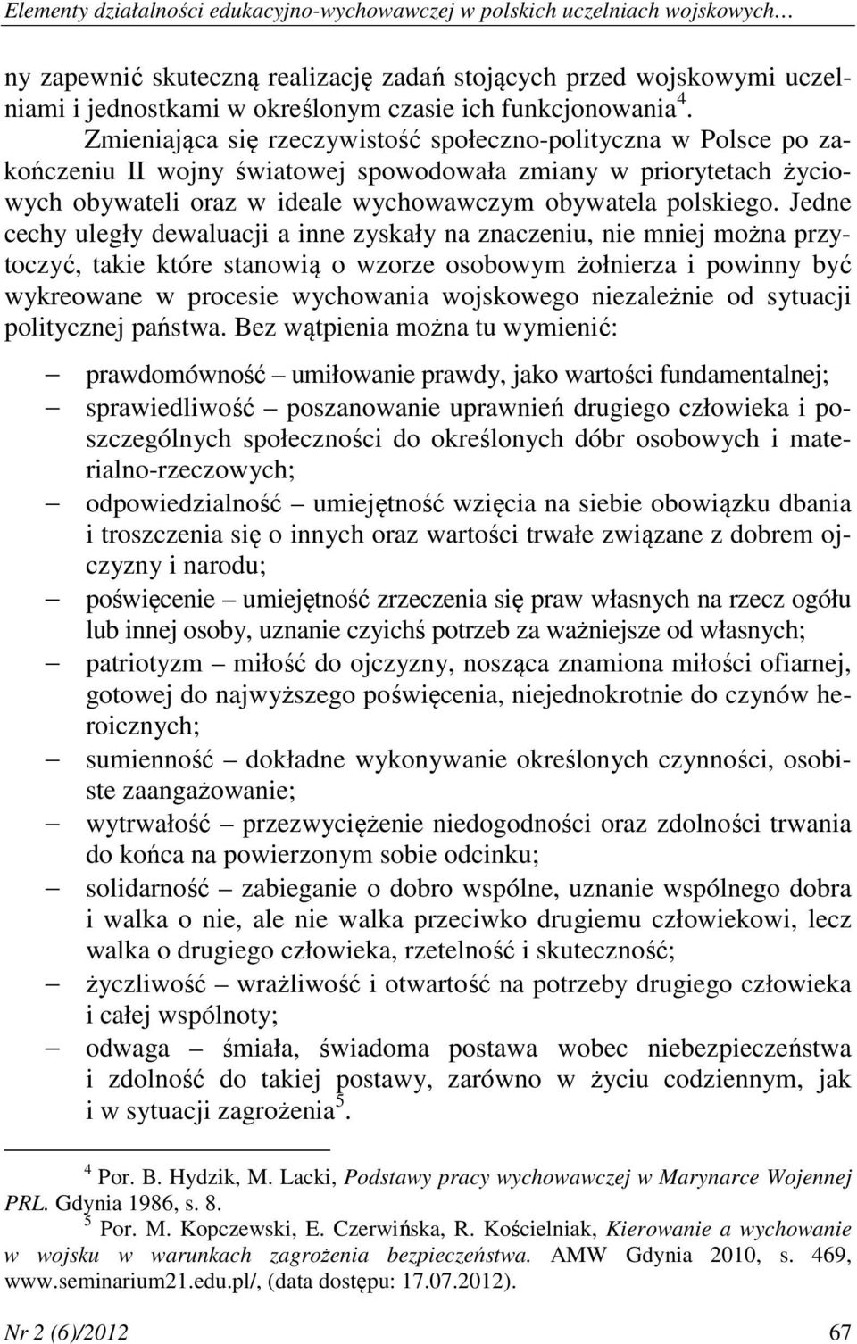 Zmieniająca się rzeczywistość społeczno-polityczna w Polsce po zakończeniu II wojny światowej spowodowała zmiany w priorytetach życiowych obywateli oraz w ideale wychowawczym obywatela polskiego.