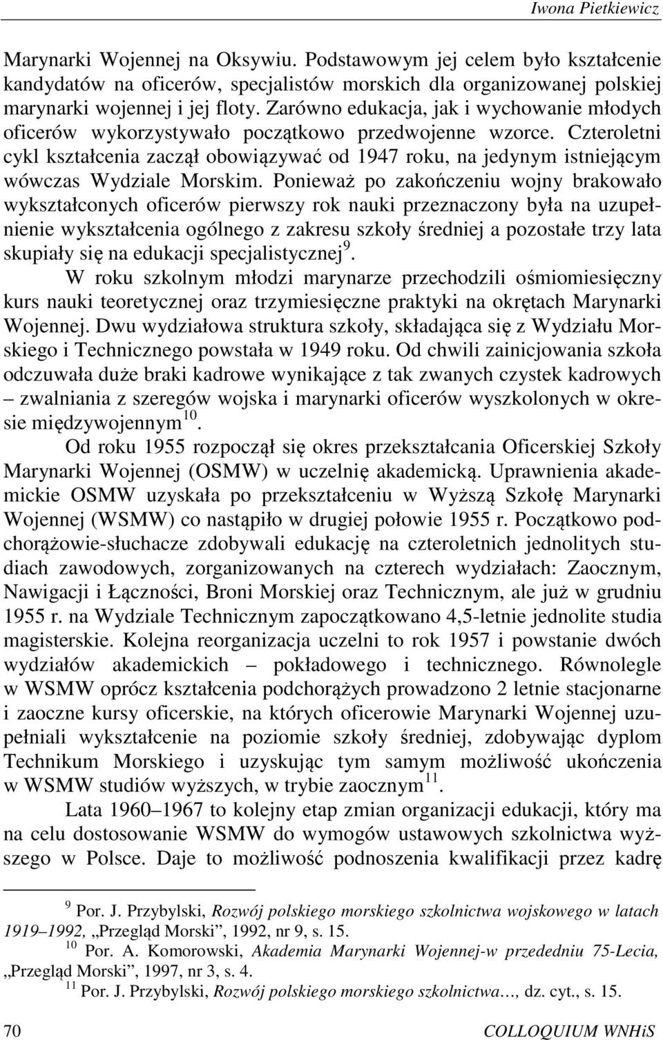 Czteroletni cykl kształcenia zaczął obowiązywać od 1947 roku, na jedynym istniejącym wówczas Wydziale Morskim.