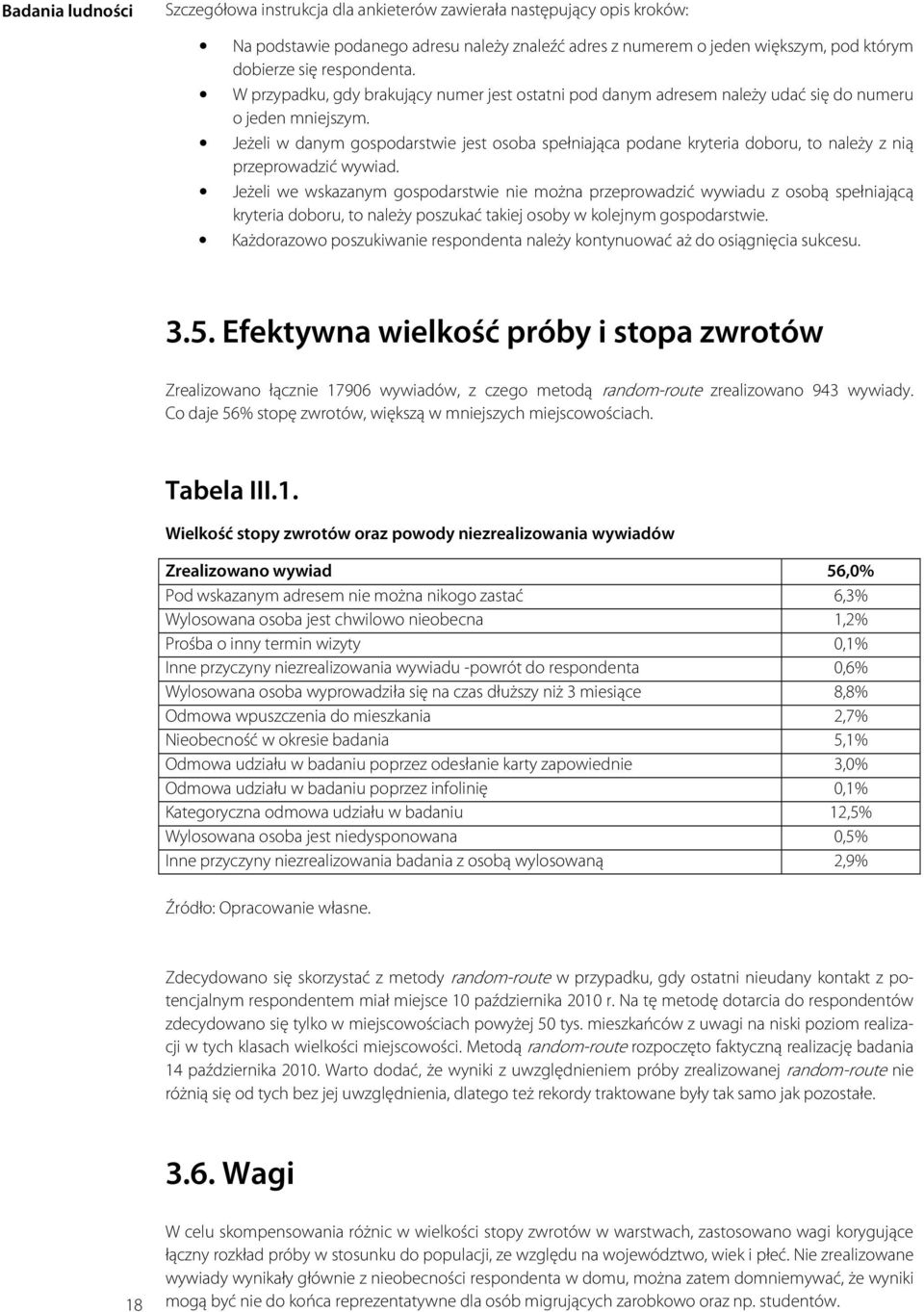 Jeżeli w danym gospodarstwie jest osoba spełniająca podane kryteria doboru, to należy z nią przeprowadzić wywiad.