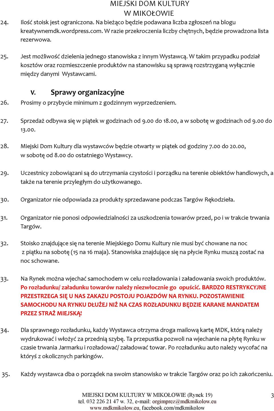 V. Sprawy organizacyjne 26. Prosimy o przybycie minimum z godzinnym wyprzedzeniem. 27. Sprzedaż odbywa się w piątek w godzinach od 9.00 do 18.00, a w sobotę w godzinach od 9.00 do 13.00. 28.