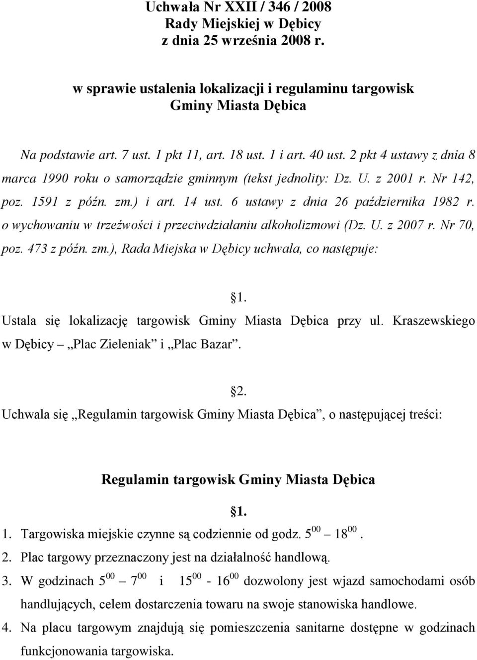 6 ustawy z dnia 26 października 1982 r. o wychowaniu w trzeźwości i przeciwdziałaniu alkoholizmowi (Dz. U. z 2007 r. Nr 70, poz. 473 z późn. zm.), Rada Miejska w Dębicy uchwala, co następuje: 1.