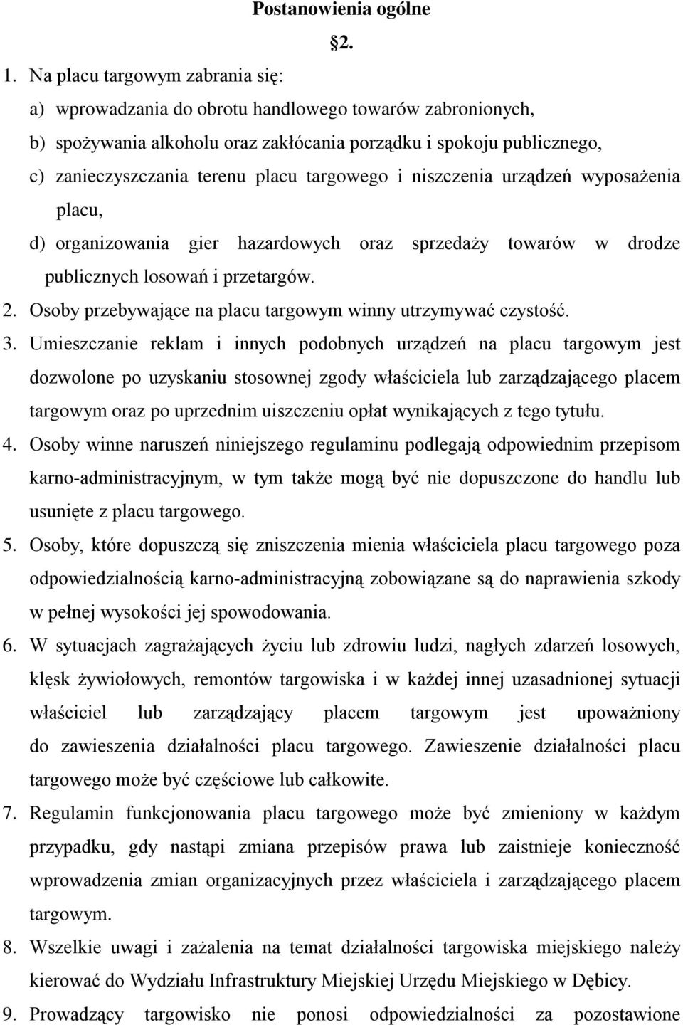 targowego i niszczenia urządzeń wyposaŝenia placu, d) organizowania gier hazardowych oraz sprzedaŝy towarów w drodze publicznych losowań i przetargów. 2.