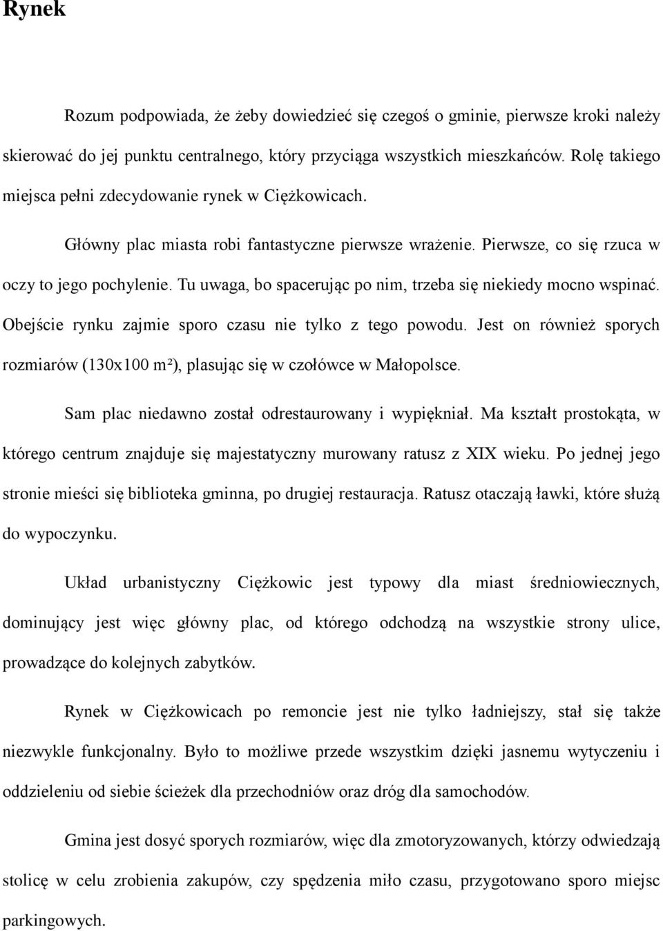 Tu uwaga, bo spacerując po nim, trzeba się niekiedy mocno wspinać. Obejście rynku zajmie sporo czasu nie tylko z tego powodu.