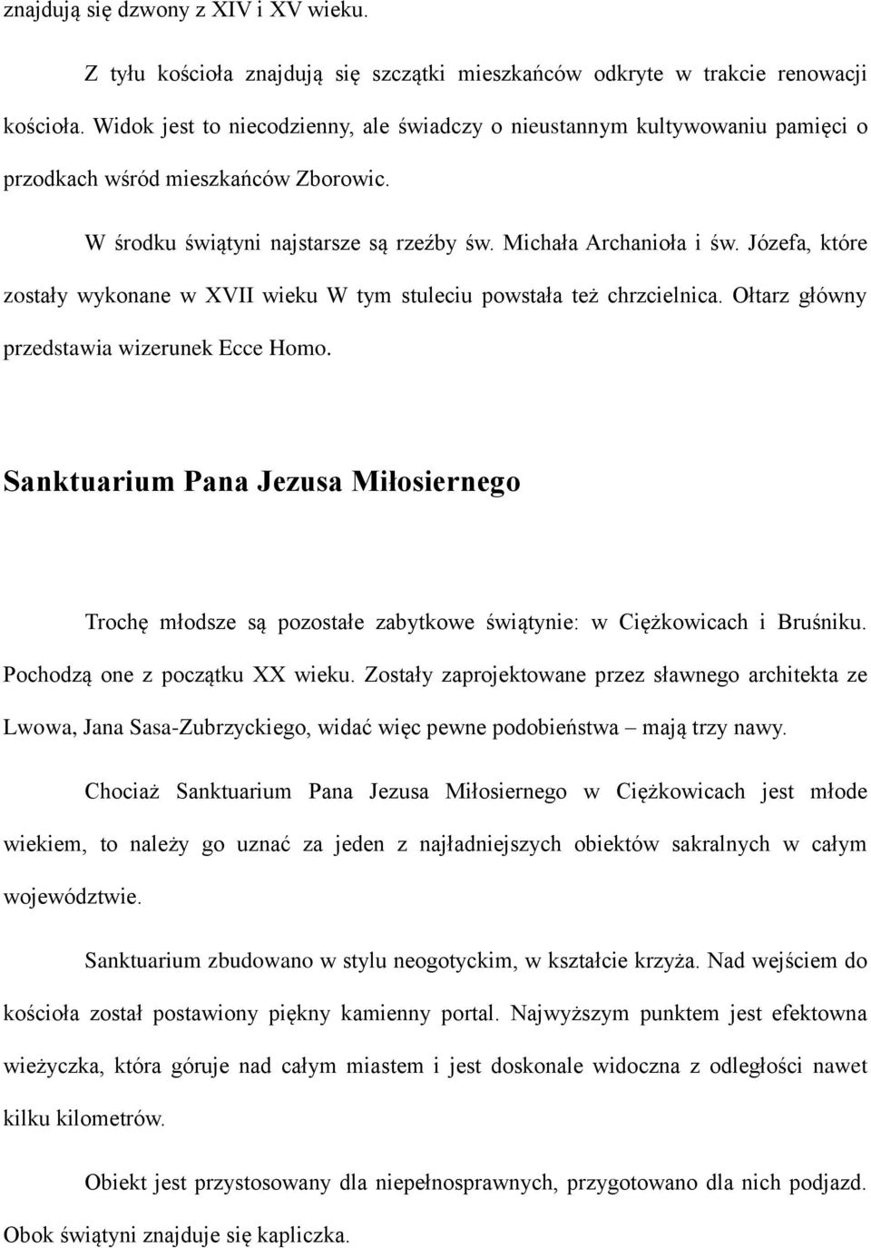 Józefa, które zostały wykonane w XVII wieku W tym stuleciu powstała też chrzcielnica. Ołtarz główny przedstawia wizerunek Ecce Homo.