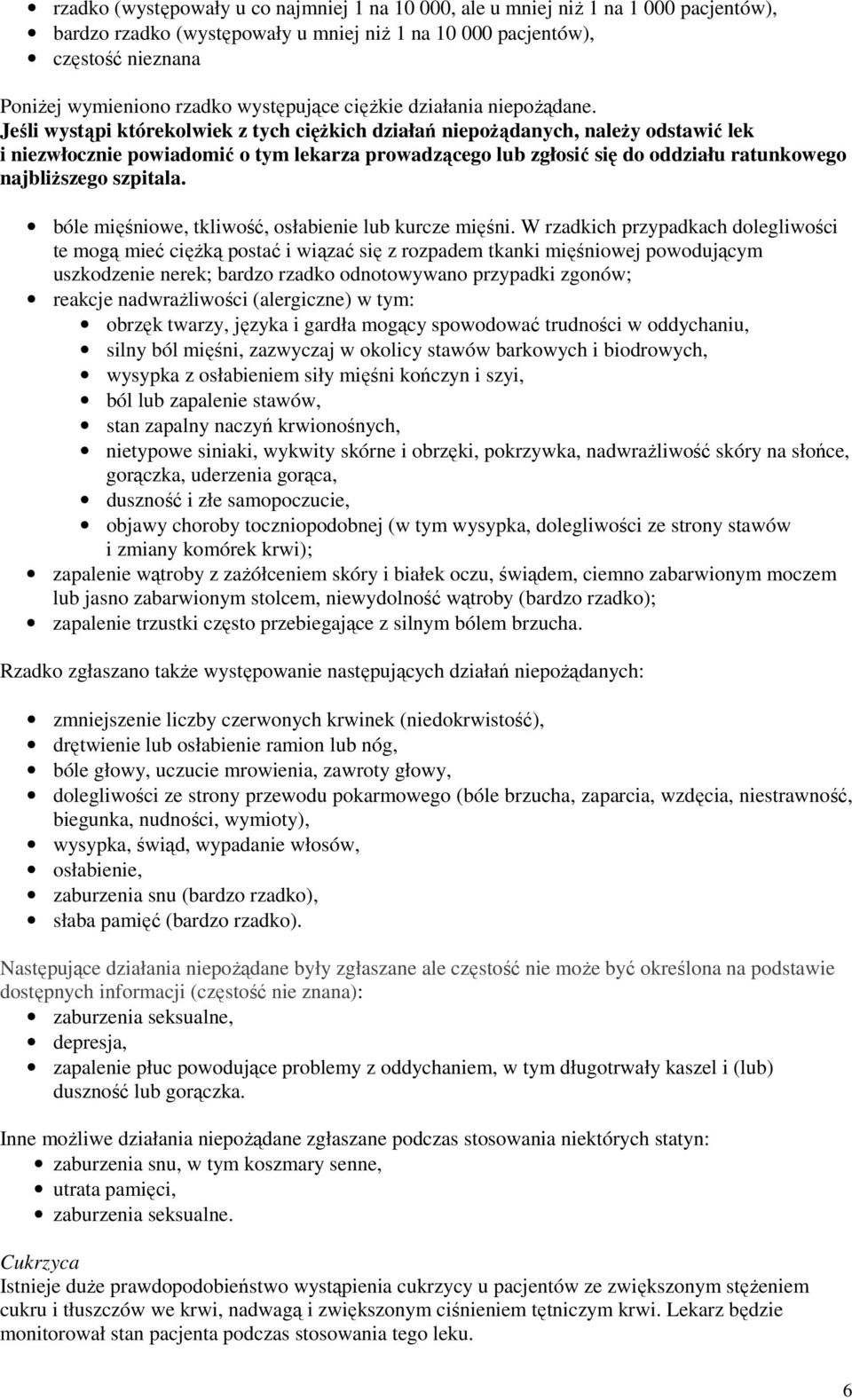 Jeśli wystąpi którekolwiek z tych ciężkich działań niepożądanych, należy odstawić lek i niezwłocznie powiadomić o tym lekarza prowadzącego lub zgłosić się do oddziału ratunkowego najbliższego