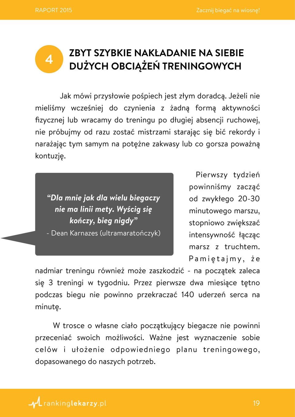 narażając tym samym na potężne zakwasy lub co gorsza poważną kontuzję. Dla mnie jak dla wielu biegaczy nie ma linii mety.