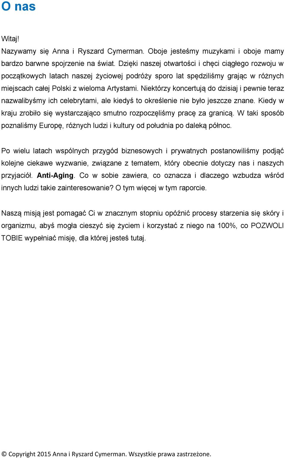 Niektórzy koncertują do dzisiaj i pewnie teraz nazwalibyśmy ich celebrytami, ale kiedyś to określenie nie było jeszcze znane.