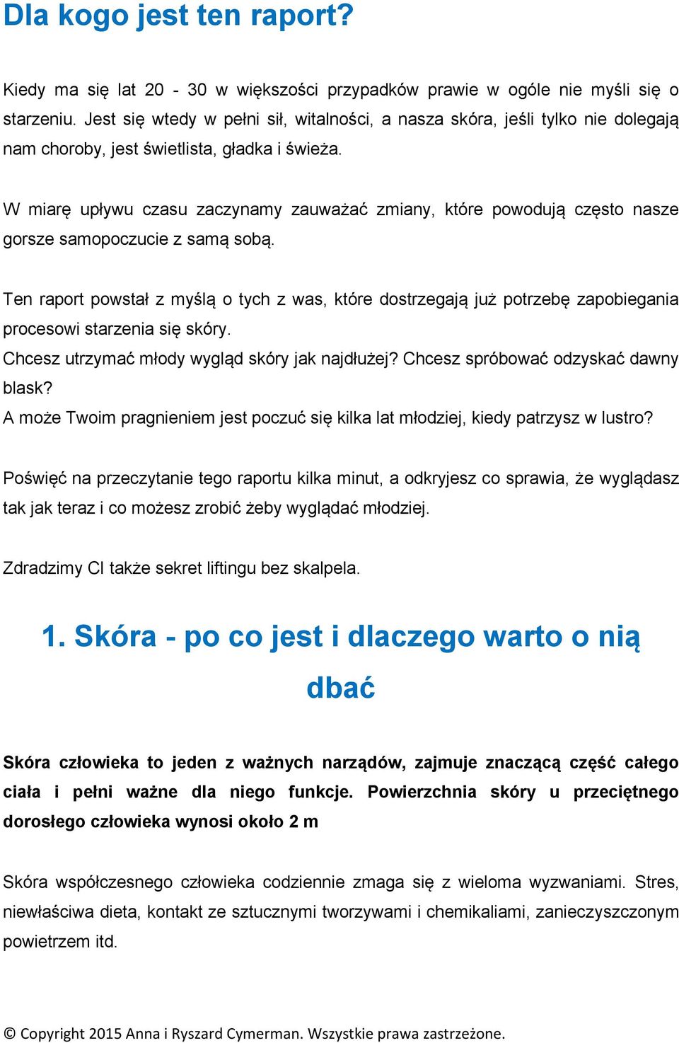 W miarę upływu czasu zaczynamy zauważać zmiany, które powodują często nasze gorsze samopoczucie z samą sobą.