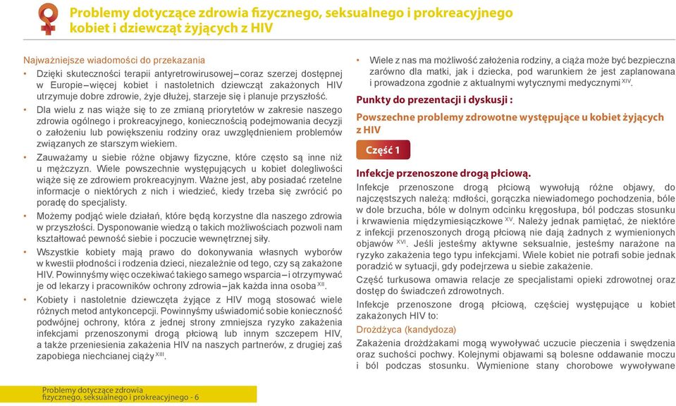 Dla wielu z nas wiąże się to ze zmianą priorytetów w zakresie naszego zdrowia ogólnego i prokreacyjnego, koniecznością podejmowania decyzji o założeniu lub powiększeniu rodziny oraz uwzględnieniem