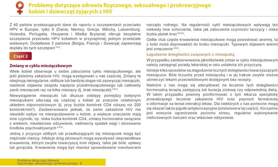 Część 2 Zmiany w cyklu miesiączkowym Wiele kobiet obserwuje u siebie zaburzenia cyklu miesiączkowego, ale jeśli jesteśmy zakażone HIV, mogą występować u nas częściej.