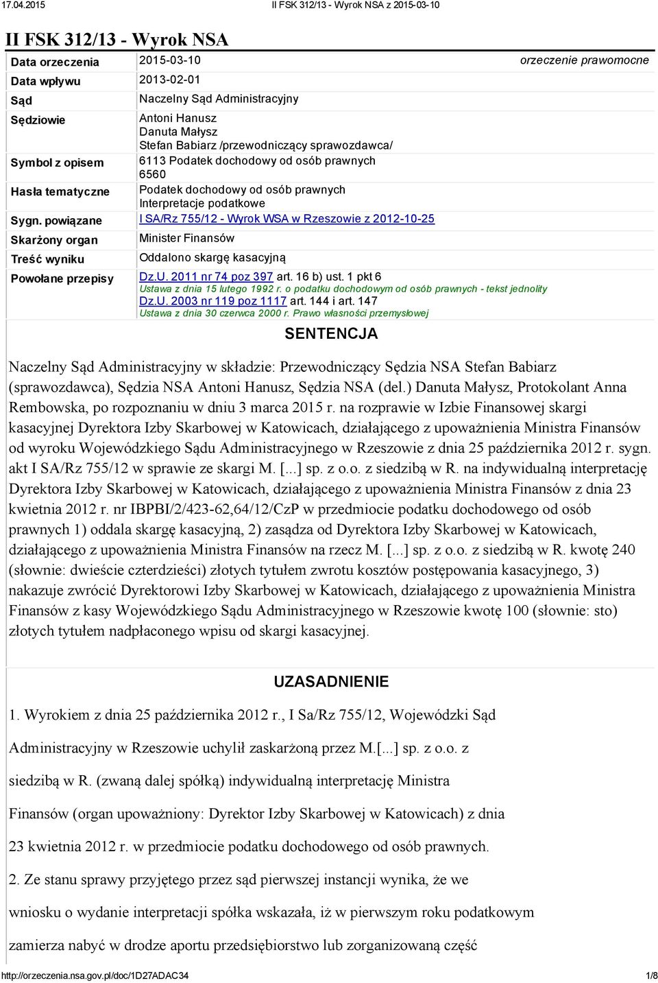 powiązane I SA/Rz 755/12 Wyrok WSA w Rzeszowie z 2012 10 25 Skarżony organ Treść wyniku Minister Finansów Oddalono skargę kasacyjną Powołane przepisy Dz.U. 2011 nr 74 poz 397 art. 16 b) ust.