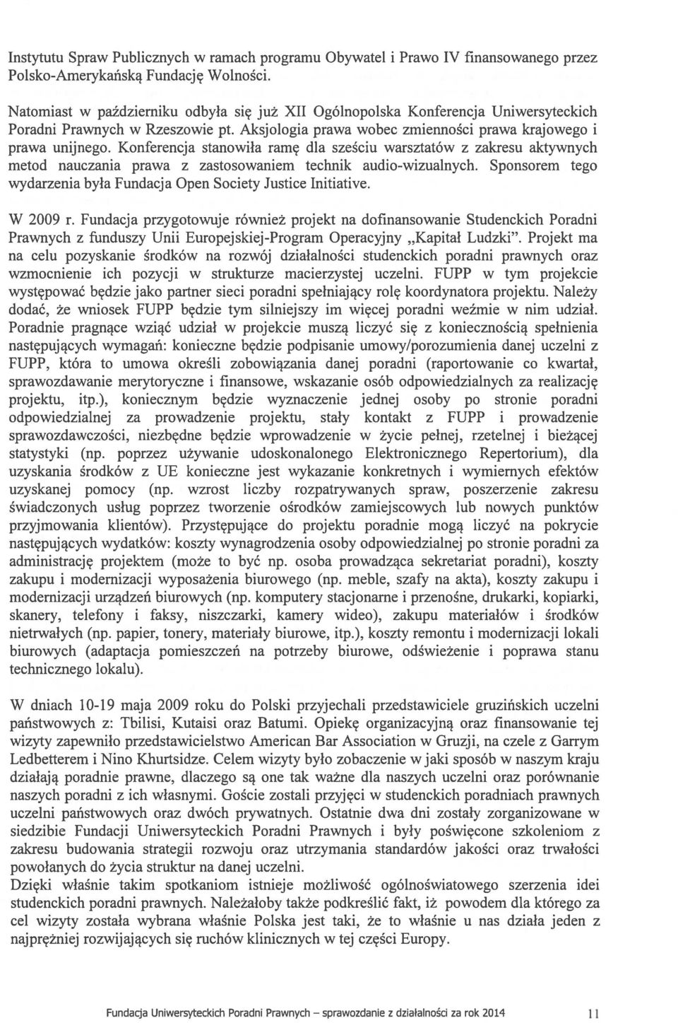 Konferencja stanowiła ramę dla sześciu warsztatów z zakresu aktywnych metod nauczania prawa z zastosowaniem technik audio-wizualnych.