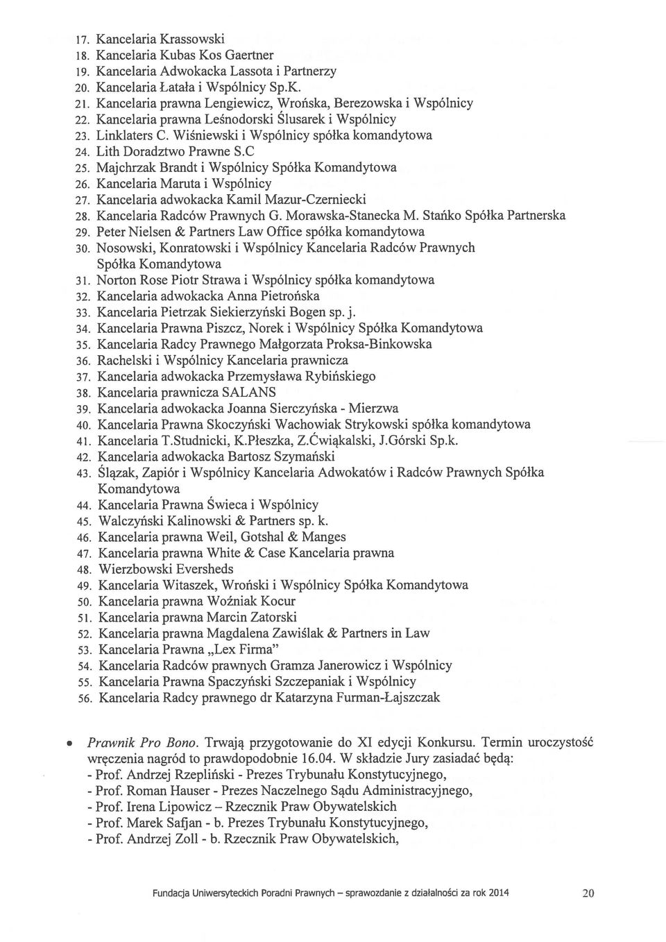 Lith Doradztwo Prawne S.C 25. Majchrzak Brandt i Wspólnicy Spółka Komandytowa 26. Kancelaria Maruta i Wspólnicy 27. Kancelaria adwokacka Kamil Mazur-Czerniecki 28. Kancelaria Radców Prawnych G.