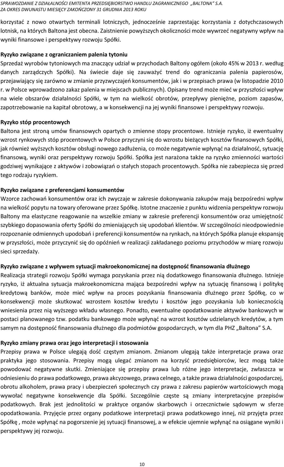 Ryzyko związane z ograniczaniem palenia tytoniu Sprzedaż wyrobów tytoniowych ma znaczący udział w przychodach Baltony ogółem (około 45% w 2013 r. według danych zarządczych Spółki).