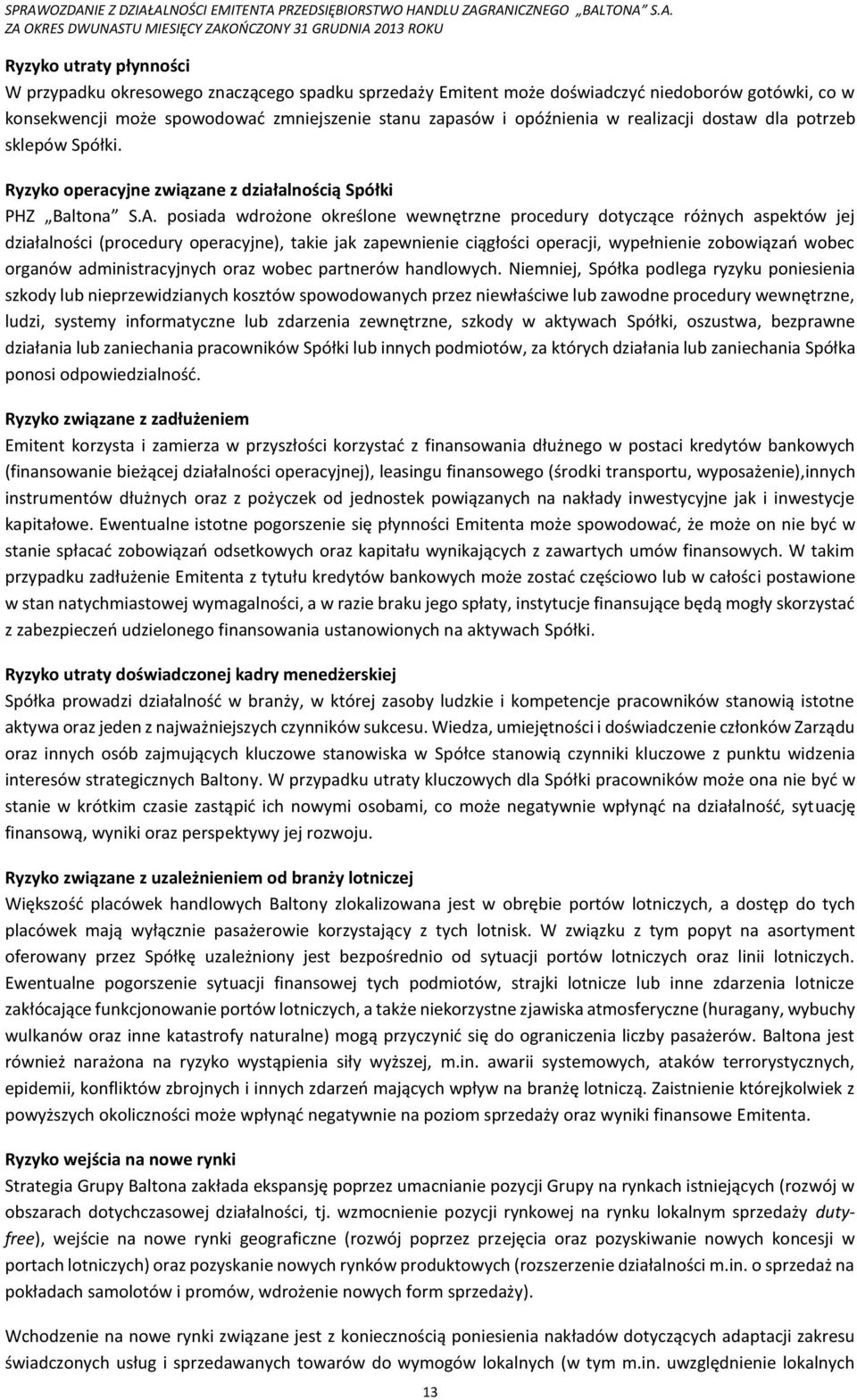 posiada wdrożone określone wewnętrzne procedury dotyczące różnych aspektów jej działalności (procedury operacyjne), takie jak zapewnienie ciągłości operacji, wypełnienie zobowiązań wobec organów